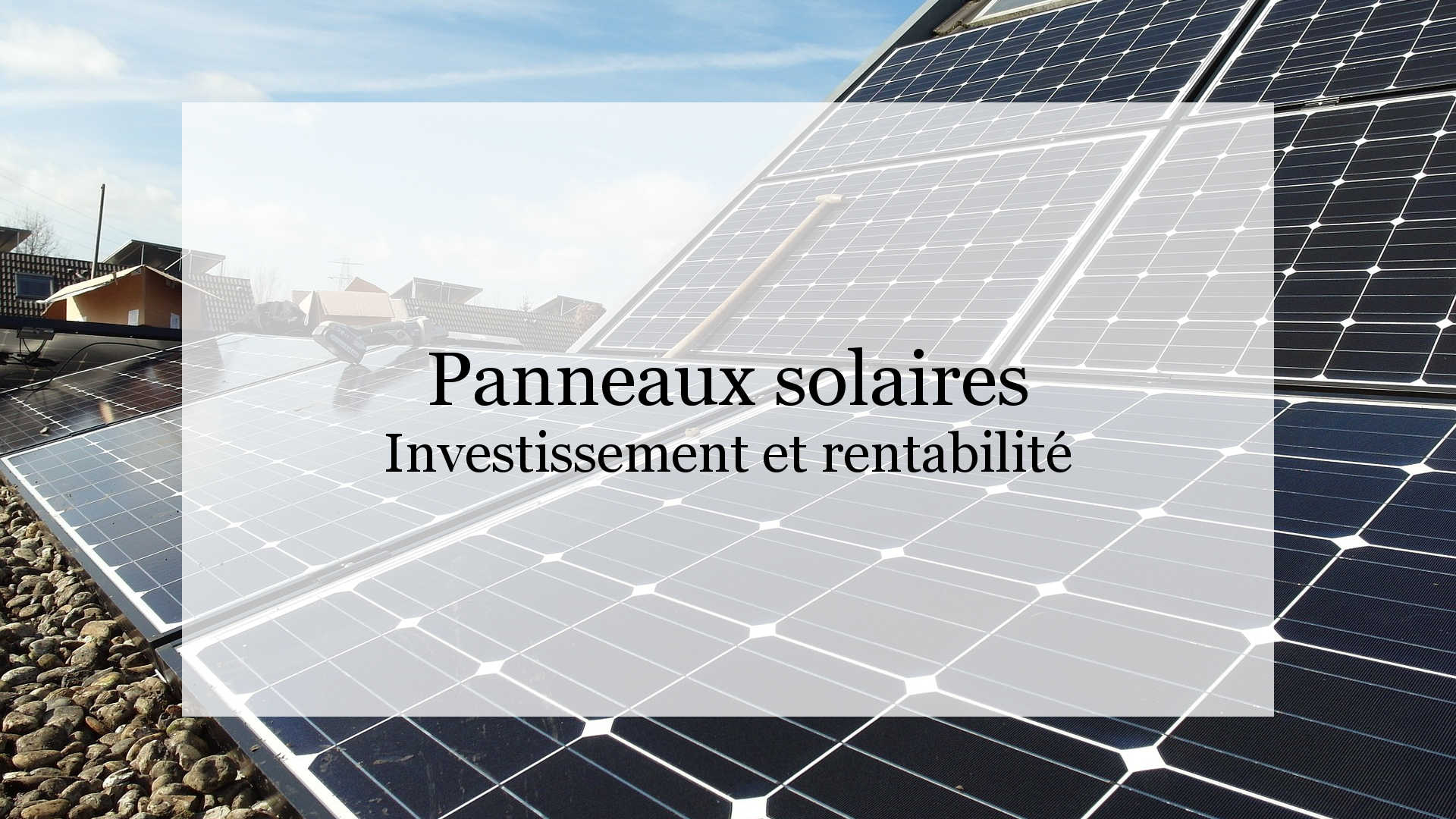 investissement-rentable-panneaux-photovoltaiques-1 Panneaux photovoltaïques : un investissement rentable pour les particuliers