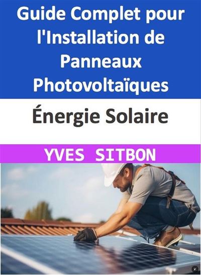 guide-panneaux-solaires-14 Installation de panneaux solaires photovoltaïques : le guide du bricolage facile